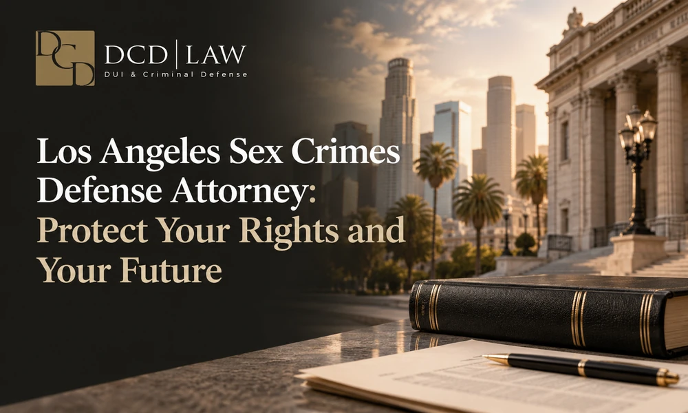 Los Angeles Sex Crimes Defense Attorney: Protect Your Rights and Your Future